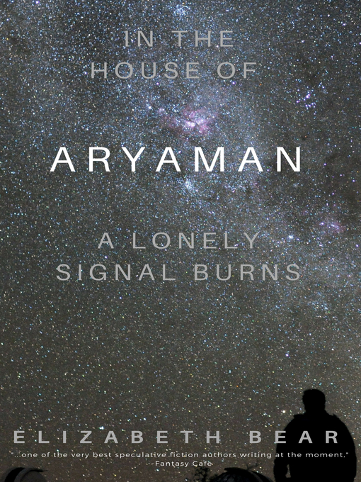 Title details for In the House of Aryaman, a Lonely Signal Burns by Elizabeth Bear - Available